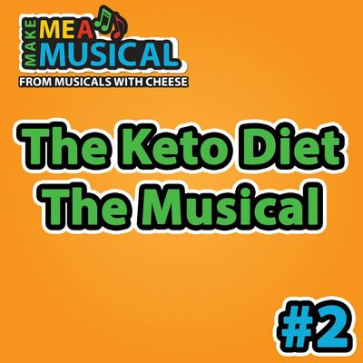 The Keto Diet Musical - Make me a Musical #2