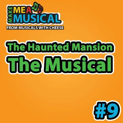The Haunted Mansion the Musical -  Make me a Musical #9