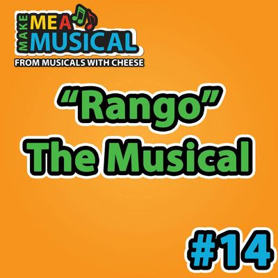 Rango the Musical -  Make me a Musical #14
