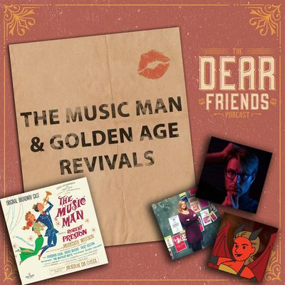 DEAR FRIENDS PREVIEW: "The Music Man & Golden Age Revivals"
