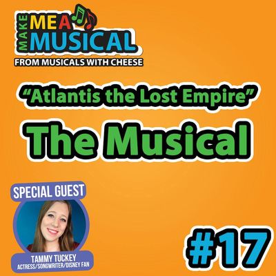 BONUS: Atlantis: The Lost Empire the Musical (feat. Tammy Tuckey) - Make me a Musical #17