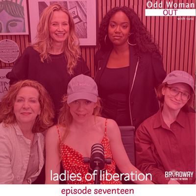 episode 17 | tony nominated ladies of liberation 