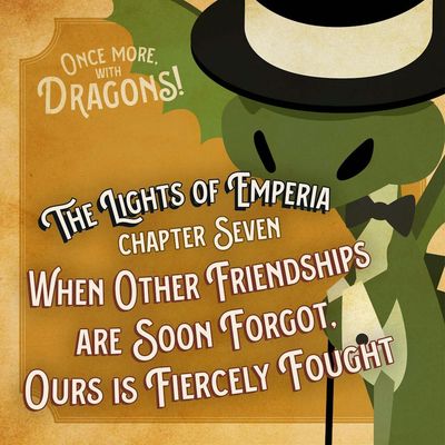 Ep. 7. The Lights of Emperia – Chapter Seven: When Other Friendships are Soon Forgot, Ours is Fiercely Fought