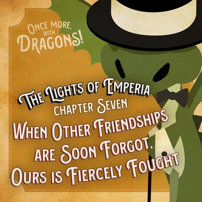 Ep. 7. The Lights of Emperia – Chapter Seven: When Other Friendships are Soon Forgot, Ours is Fiercely Fought