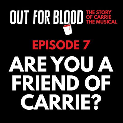 Chapter 7: Are you a Friend of Carrie?