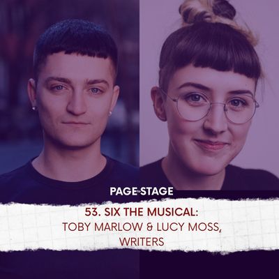 53 - SIX The Musical: Toby Marlow and Lucy Moss, Co-Writers