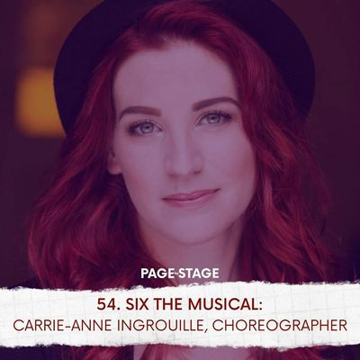 54 - SIX The Musical: Carrie-Anne Ingrouille, Choreographer