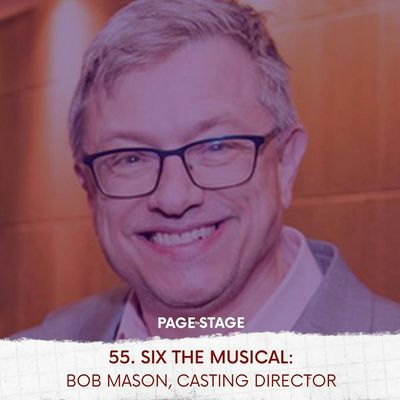 55 - SIX The Musical: Bob Mason, Casting Director