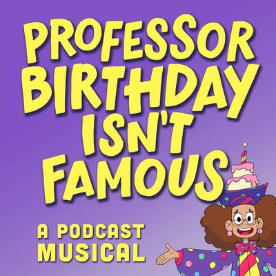 [TEASER] Professor Birthday Isn’t Famous: A Podcast Musical