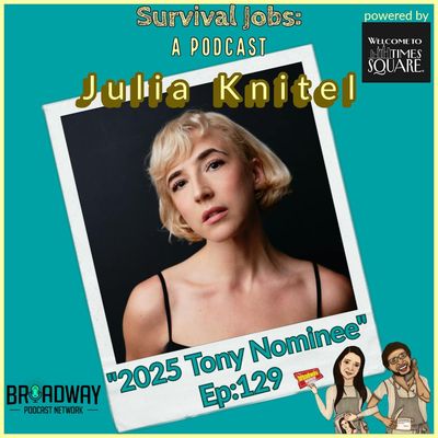 Episode 129 | Julia Knitel: "2025 Tony Award Nominee"