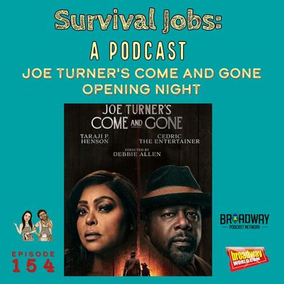 Episode 154: Live from the Opening Night of "Joe Turner's Come and Gone" on Broadway