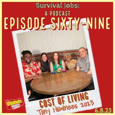 Episode 69 | Cost of Living Cast: ”Road to the Tonys”