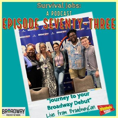 Episode 73 | 2023 BroadwayCon Live Panel:  "The Journey To Your Broadway Debut"