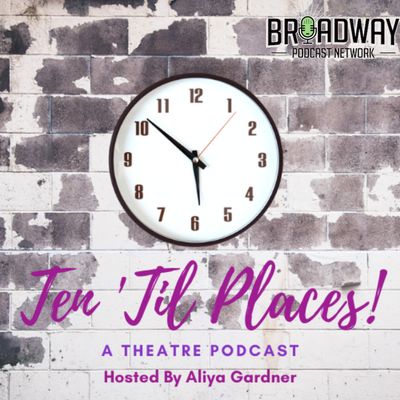 Ten 'Til Places: A Theatre Podcast