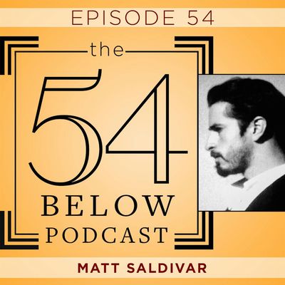 Episode 54: MATT SALDIVAR