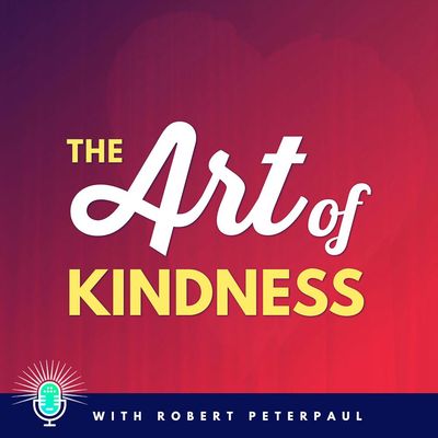 The Art of Kindness with Robert Peterpaul