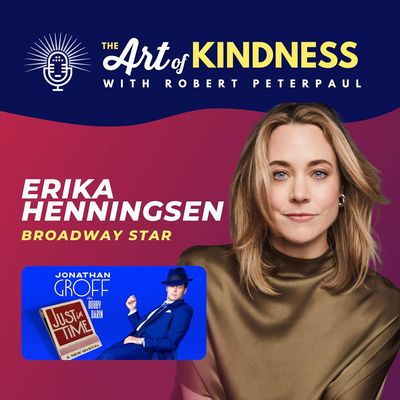 Kinds of Kindness with Broadway's BFF Erika Henningsen (Just in Time)