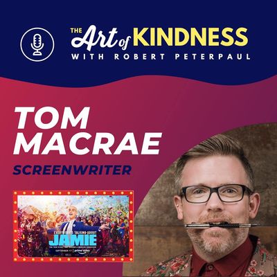 Writer Tom MacRae (Everybody's Talking About Jamie): "Kindness is all we have"