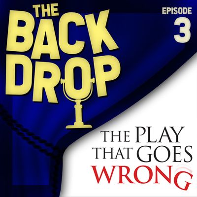 Episode 3:  THE PLAY THAT GOES WRONG