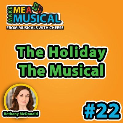 BONUS: "The Holiday" the Musical (feat. Bethany McDonald) - Make me a Musical #22