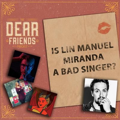 BONUS: "Is Lin Manuel Miranda a BAD singer?"