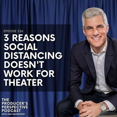 226 - 3 Reasons Social Distancing Doesn't Work For Theater