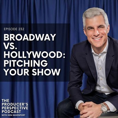 232 - Broadway vs. Hollywood: Pitching Your Show