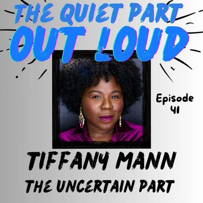 Ep 41 - Tiffany Mann  - The Uncertain Part 