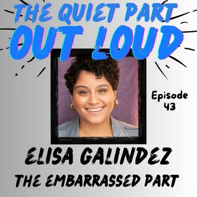 Ep 43 - Elisa Galindez - The Embarrassed Part 