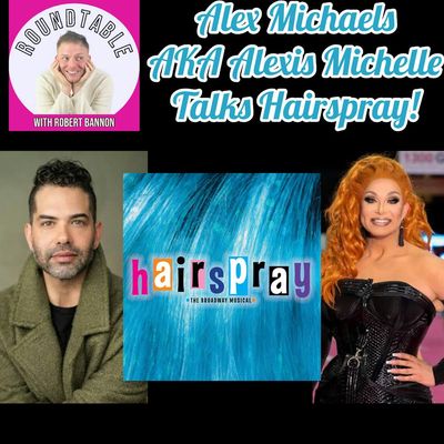 Alex Michaels (AKA Alexis Michelle) Brings Big Hair & Bigger Heart to Hairspray!