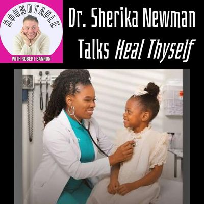 Dr. Sherika Newman Talks Heal Thyself, Turning Trauma Into Triumph & Finding Wholeness!