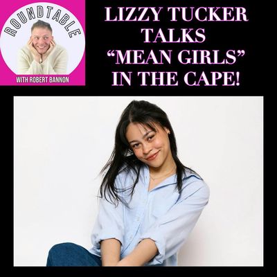 Lizzy Tucker Talks “Mean Girls” in the Cape!