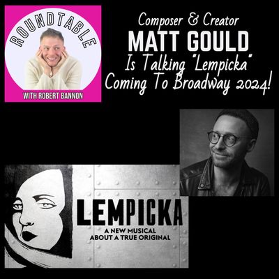 Ep 104- Writer/Composer Matt Gould Is Here To Talk "Lempicka" Coming To Broadway!