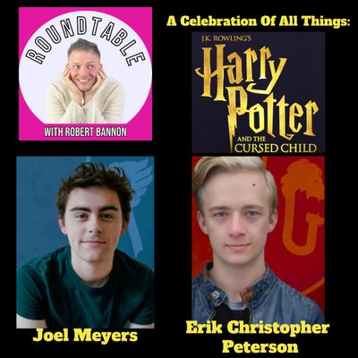 Ep 105- The Stars of "Harry Potter & The Cursed Child" Joel Meyers & Erik Christopher Peterson