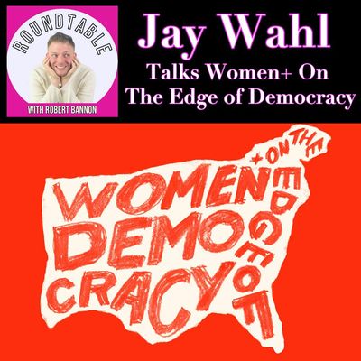 Jay Wahl Talks Women+ on the Edge of Democracy!