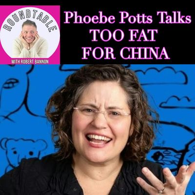 Phoebe Potts Talks Too Fat for China!