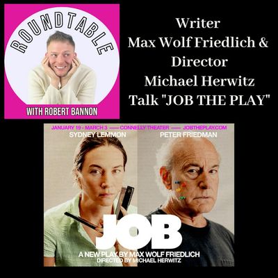 Ep 109- Writer Max Wolf Friedlich & Director Michael Herwitz Talk "JOB THE PLAY"