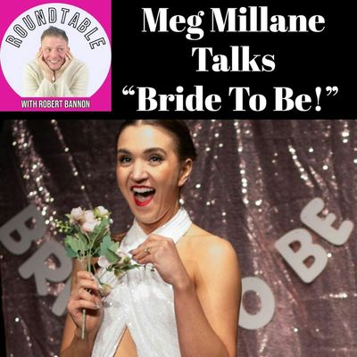 Meg Millane Talks “Bride To Be!” on The Roundtable With Robert Bannon!