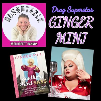 Ep 113- Drag Superstar Ginger Minj Joins The Roundtable!