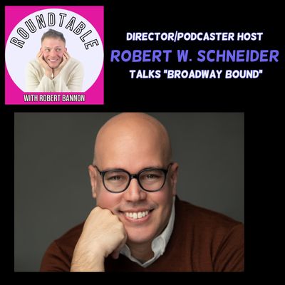 Ep 129- Podcaster/Author/Director Rob W. Schneider Is Here To Talk "Broadway Bound"