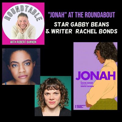 Ep 138- "Jonah" At Roundabout Roundtable with Star Gabby Beans & Writer Rachel Bonds