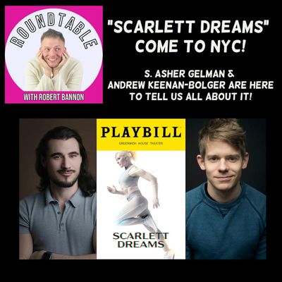 Ep 170- "Scarlett Dreams" Comes To NY! S. Asher Gelman & Andrew Keenan-Bolger Talk All About It!