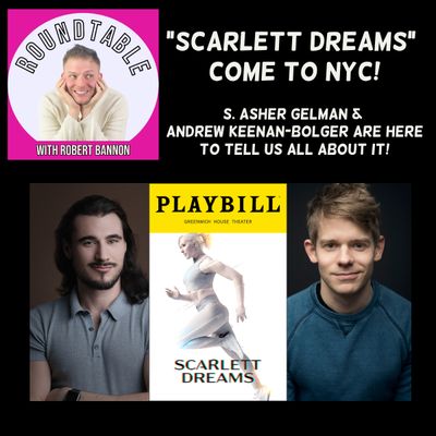 Ep 170- "Scarlett Dreams" Comes To NY! S. Asher Gelman & Andrew Keenan-Bolger Talk All About It!