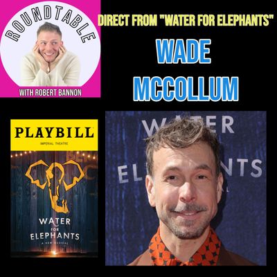 Ep 171- Wade McCollum Talks About Returning To Broadway In "Water For Elephants!"
