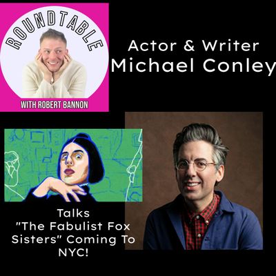Ep 18- Michael Conley Talks "The Fabulist Fox Sister" Coming To NYC on "The Roundtable"