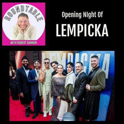 Ep 183- Opening Night Of "Lempicka" The Creatives, Stars, & VIP Guests Are Here On The Roundtable!