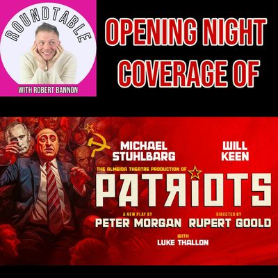 Ep. 188- Opening Night of "Patriots" with Michael Stuhlbarg & Will Keen!