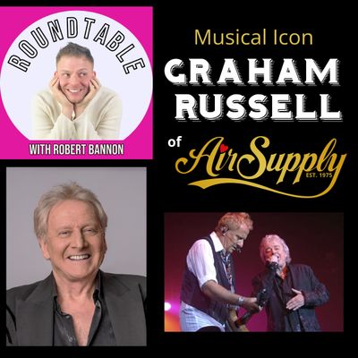 Ep 20- Air Supply Legend Graham Russell Talks 48 Years of Music on "The Roundtable"