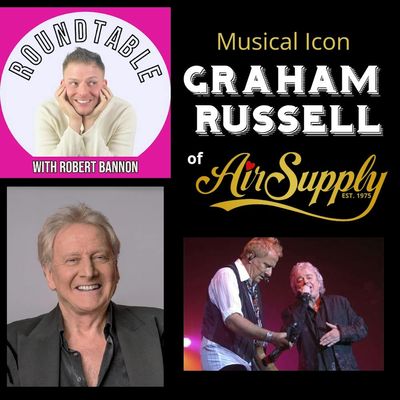 Ep 20- Air Supply Legend Graham Russell Talks 48 Years of Music on "The Roundtable"