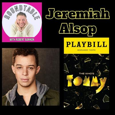 Ep 201- "Who's Tommy" Star Jeremiah Alsop Talks His Broadway Debut On "The Roundtable!"